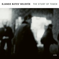 Django Bates' Beloved – The Study Of Touch