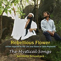 Sandeep Srivastava – Rebellious Flower Mystical Songs