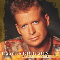 Charlie Robison – Step Right Up