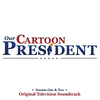 Our Cartoon President Cast – Donald Trump Is The President (feat. Gabriel Gundacker, James Monroe-Iglehart & Kathryn Allison) [Theme from Our Cartoon President]