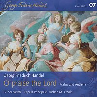 Capella Principale, Gli Scarlattisti, Jochen Arnold – Handel: O praise the Lord - Psalms and Anthems