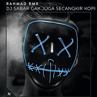 Rahmad RMX – DJ Sabar Gak Juga Secangkir Kopi