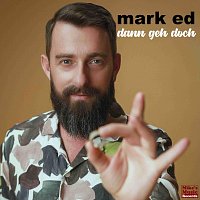 Mark Ed – Dann geh doch