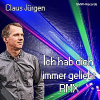 Claus Jurgen – Ich hab dich immer geliebt RMX