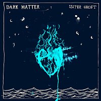 Sister Ghost – Dark Matter