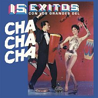 Various  Artists – 15 Éxitos Con los Grandes del Chacha Chá