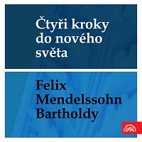 Různí interpreti – Čtyři kroky do nového světa - Felix Mendelssohn-Bartholdy MP3
