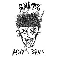 Bad Waitress – Acid Brain