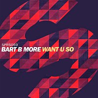 Bart B More – Want U So