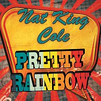 Nat King Cole – Pretty Rainbow