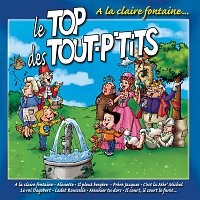 Le Top des Tout P'Tits – Le Top Des Tout P'tits : A La Claire Fontaine