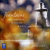 John Chen – Fountains - Piano Impressions By Debussy And Ravel