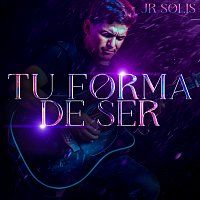 JR Solis – Tu Forma De Ser