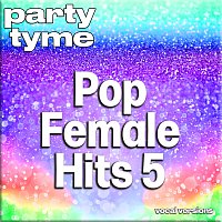 Party Tyme – Pop Female Hits 5 - Party Tyme [Vocal Versions]