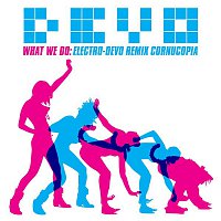 Devo – What We Do: Electro-Devo Remix Cornucopia