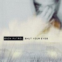 Snow Patrol – Shut Your Eyes [International Version]