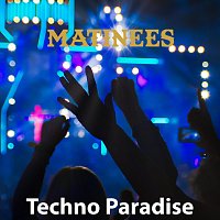 Matinees – Techno Paradise