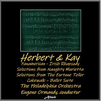 The Philadelphia Orchestra – Herbert & Kay: Panamerican - Irish Rhapsody - Selections from Naughty Marietta - Selections from the Fortune Teller - Cakewalk – Ballet Suite