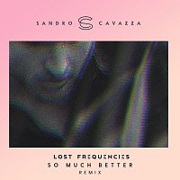 Sandro Cavazza, Lost Frequencies – So Much Better [Lost Frequencies Remix]
