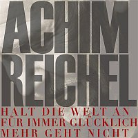 Achim Reichel – Halt die Welt an (fur immer glucklich - mehr geht nicht)