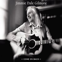 Jimmie Dale Gilmore – Come On Back