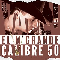 Valentín Elizalde, Calibre 50 – El M Grande