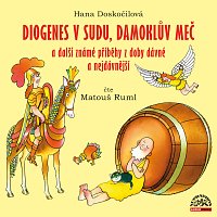 Matouš Ruml – Doskočilová: Diogenes v sudu, Damoklův meč a další známé příběhy z doby dávné a nejdávnější CD-MP3