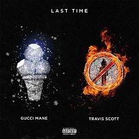 Gucci Mane – Last Time (feat. Travis Scott)