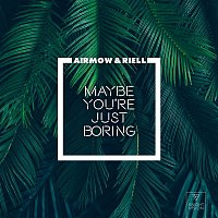 Airmow & RIELL – Maybe You're Just Boring