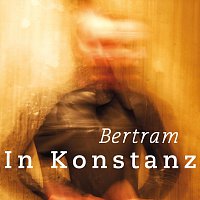 Bertram – In Konstanz 