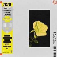 TCTS, Maya B – Not Ready For Love [Remixes]