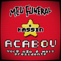 Meu  Funeral, Kassin – Acabou, Voce Nao É Mais Presidente [Kassin Remix]