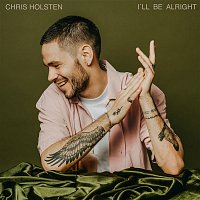 Chris Holsten – I'll Be Alright