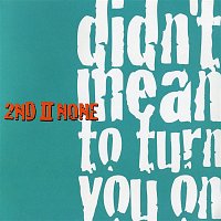 2nd II None – Didn't Mean To Turn You On