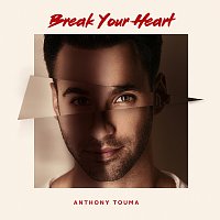 Anthony Touma – Break Your Heart