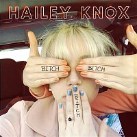 Hailey Knox – Bitch, Bitch, Bitch