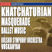 Akop Ter-Voskanyan, The Symphony Orchestra of Bolshoi Theatre – Khatchaturian: Masquerade Ballet Music, Acts I-III