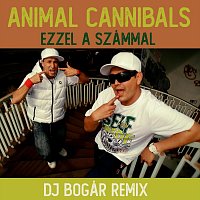 Animal Cannibals – Ezzel a számmal (DJ Bogár Remix)