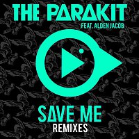The Parakit – Save Me (feat. Alden Jacob) [Remixes]
