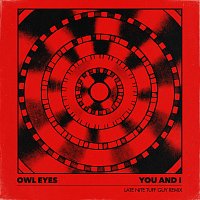 Owl Eyes – You And I [Late Nite Tuff Guy Remix]
