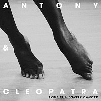 Antony & Cleopatra – Love Is A Lonely Dancer [EP]