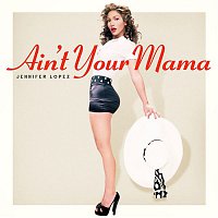 Jennifer Lopez – Ain't Your Mama