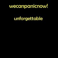 wecanpanicnow! – Unforgettable