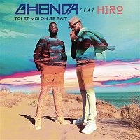 Ghenda, Hiro – Toi et moi on se sait