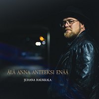 Juhana Haukkala – Ala anna anteeksi enaa