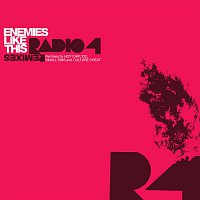 Radio 4 – Enemies Like This Remixes