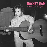 Hockey Dad – I Wanna Be Everybody