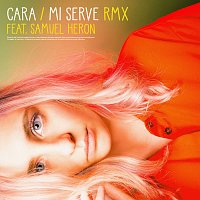 CARA, Samuel Heron – Mi Serve [RMX]