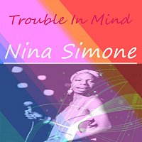 Nina Simone – Trouble In Mind
