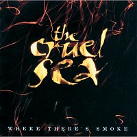 The Cruel Sea – Where There's Smoke